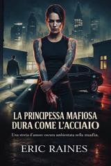 Eric Raines - La Principessa Mafiosa Dura Come L'acciaio (2026)