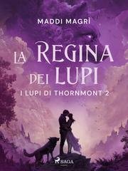 Maddi Magrì - I lupi di Thornmont Vol. 2. La regina dei lupi (2026)