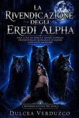 Dulcea Verduzco - Rivendicato Da Tre Alfa Vol. 2. La Rivendicazione Degli Eredi Alpha (2026)