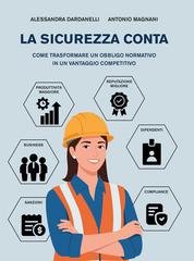 Alessandra Dardanelli, Antonio Magnani - La sicurezza conta. Come trasformare un obbligo normativo in un vantaggio competitivo (2026)