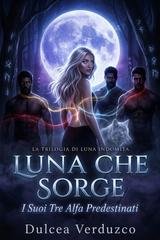 Dulcea Verduzco - Trilogia Di Luna Indomita Vol. 1. Luna Che Sorge (2026)