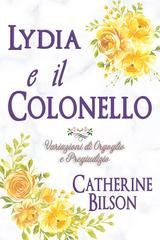 Catherine Bilson - Lydia e il Colonnello. Una Variazione di Orgoglio e Pregiudizio (2026)