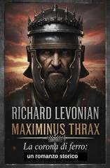 Richard Levonian - Maximinus Thrax. La corona di ferro (2026)