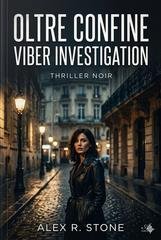 Alex R. Stone - Noir Viber Investigation Vol. 4. Oltre Confine (2026)