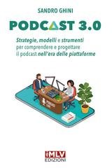 Sandro Ghini - Podcast 3.0. Strategie, modelli e strumenti per comprendere e progettare il podcast nell'era delle piattaforme (2026)