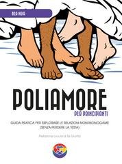 Bea Noir - Poliamore per principianti. Guida pratica per esplorare le relazioni non-monogame (senza perdere la testa) (2026)