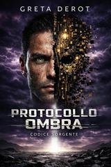 Greta Derot - Protocollo Ombra Vol. 3. Protocollo Ombra. Codice sorgente (2026)