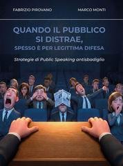 Fabrizio Pirovano, Marco Monti - Quando il pubblico si distrae, spesso è per legittima difesa. Strategie di Public Speaking antisbadiglio (2026)
