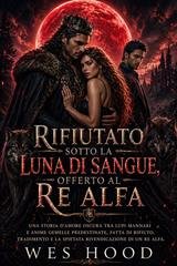 Wes Hood - Rifiutato sotto la Luna di Sangue, offerto al Re Alfa (2026)
