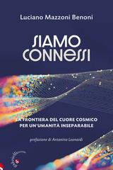 Luciano  Mazzoni Benoni - Siamo connessi. La frontiera del cuore cosmico per un'umanità inseparabile (2026)