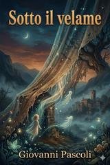 Giovanni Pascoli - Sotto il velame (2026)
