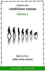 Massimo Fantini - Sul declino nella razza umana. Dibattiti sulla condizione umana, vol.1 (2024)