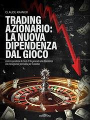 Claude Kramer - Trading azionario: la nuova dipendenza dal gioco (2026)