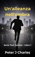 Peter J Charles - Tom Kessler Vol. 1. Un’alleanza nell’ombra (2026)