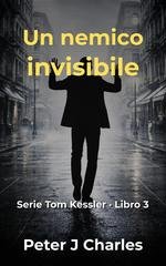 Peter J Charles - Tom Kessler Vol. 3. Un nemico invisibile (2026)