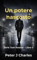 Peter J Charles - Tom Kessler Vol. 2. Un potere nascosto (2026)