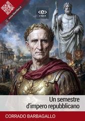 Corrado Barbagallo - Un semestre d'impero repubblicano (2024)