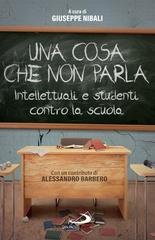 Giuseppe Nibali - Una cosa che non parla. Intellettuali e studenti contro la scuola (2026)