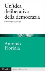 Antonio Floridia - Un'idea deliberativa della democrazia (2017)