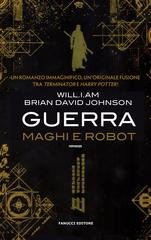 Will.i.am, Brian David Johnson - Guerra. Maghi e robot (2018)