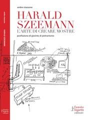 Ambra Stazzone - Harald Szeemann. L'arte di creare mostre (2014)