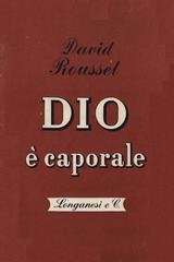 David Rousset - Dio è caporale (1947)
