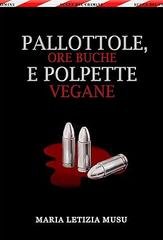 Maria Letizia Musu - Delitti e ore buche Vol. 3. Pallottole, ore buche e polpette vegane (2026)