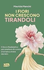 Maurizia Mancini - I fiori non crescono tirandoli (2026)