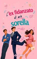 A. M. Scarlett - L’Ex Fidanzato Di Mia Sorella (2026)