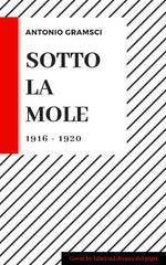 Antonio Gramsci - Sotto la Mole. 1916-1920 (2008)