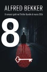 Alfred Bekker - 8 romanzi gialli nel Thriller Bundle di marzo 2026 (2026)