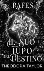 Theodora Taylor - Alfa del Futuro Vol. 4. Rafes. il suo lupo del destino 2026)