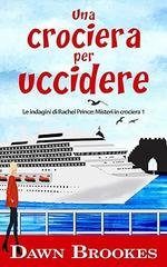 Dawn Brookes - Le indagini di Rachel Prince. Misteri in crociera Vol. 1. Una crociera per uccidere (2026)