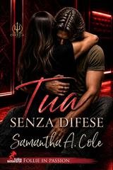 Samantha A. Cole – Follie in Passion Vol. 1. Tua senza difese (2026)