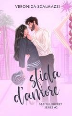 Veronica Scalmazzi - Seattle Hockey Series Vol. 2. Sfida d'amore (2026)