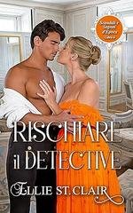Ellie St. Clair - Scandali e segreti d’epoca Vol. 6. Rischiare il detective (2026)
