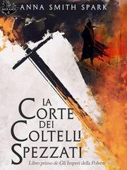 Anna Smith Spark - Gli Imperi della Polvere Vol. 1. La Corte dei Coltelli Spezzati (2026)
