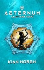 Kian Noren - Saga di thriller e fantascienza Vol. 3. Aeternum III. La Lotta del Tempo (2026)