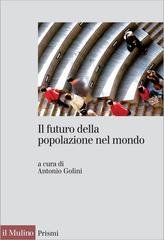 Antonio Golini (a cura di) - Il futuro della popolazione nel mondo (2011)