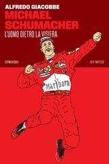 Alfredo Giacobbe - Michael Schumacher. L'uomo dietro la visiera (2023)