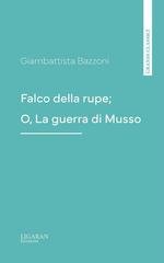 Giambattista Bazzoni - Falco della rupe; O, La guerra di Musso (2021)