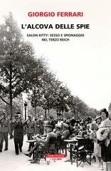 Giorgio Ferrari - L’alcova delle spie. Salon Kitty: sesso e spionaggio nel Terzo Reich (2026)
