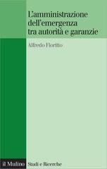 Alfredo Fioritto - L'amministrazione dell'emergenza tra autorità e garanzie (2012)