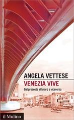 Angela Vettese - Venezia vive. Dal presente al futuro e viceversa (2017)