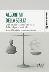 Pierluigi Barrotta, Antonio Masala (a cura di) - Algoritmi della scelta (2025)