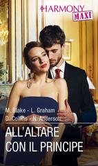 Maya Blake, Lynne Graham, Dani Collins, Natalie Anderson - All'altare con il principe (2025)
