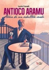 Lucia Fanelli - Antioco Aramu. Storia di un seduttore sardo (2026)