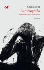 Gianni Iotti - Autobiografia. Anatomia di una confessione (2026)