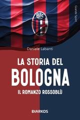 Daniele Labanti - La storia del Bologna. Il romanzo rossoblù (2025)