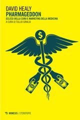 David Healy - Pharmageddon. Eclissi della cura e marketing della medicina (2016)